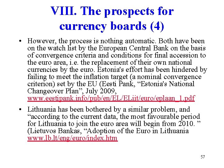 VIII. The prospects for currency boards (4) • However, the process is nothing automatic.