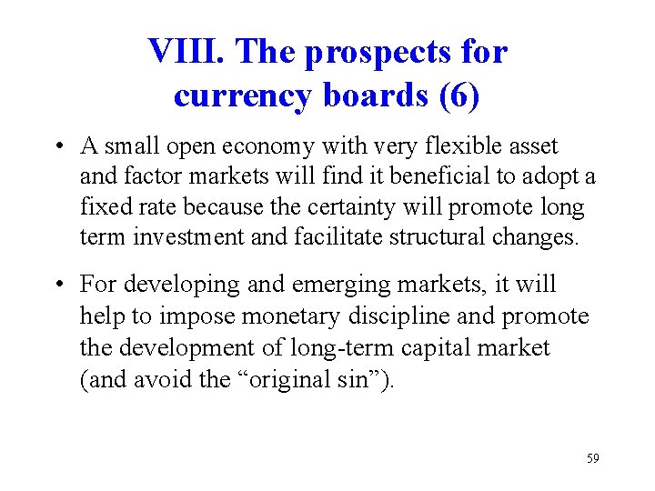 VIII. The prospects for currency boards (6) • A small open economy with very