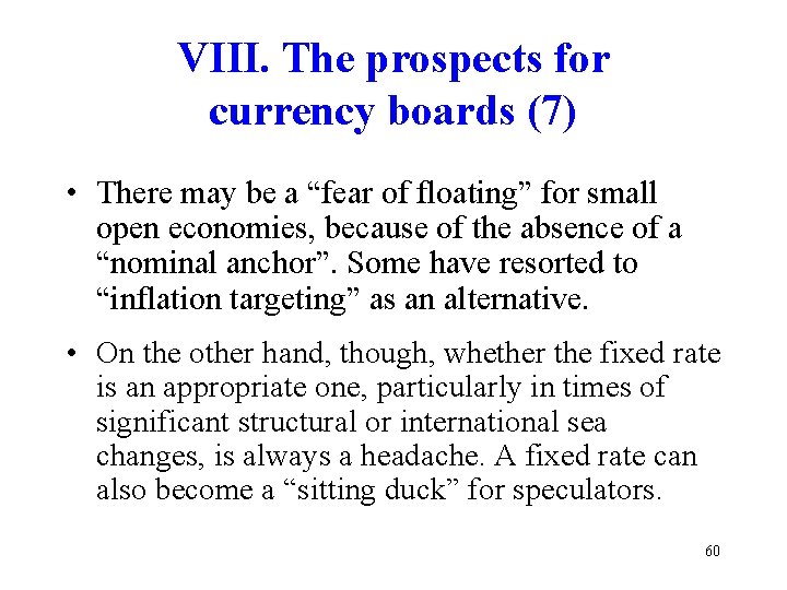 VIII. The prospects for currency boards (7) • There may be a “fear of