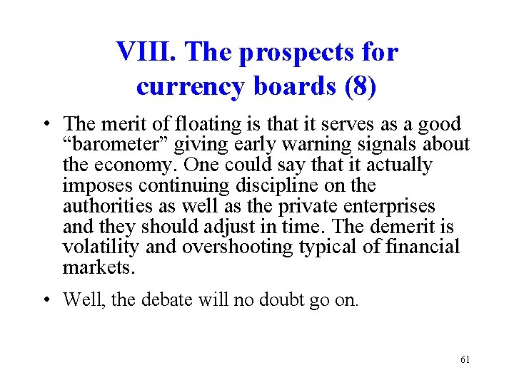 VIII. The prospects for currency boards (8) • The merit of floating is that