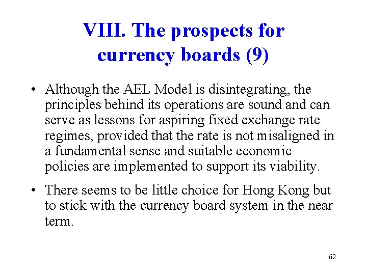 VIII. The prospects for currency boards (9) • Although the AEL Model is disintegrating,