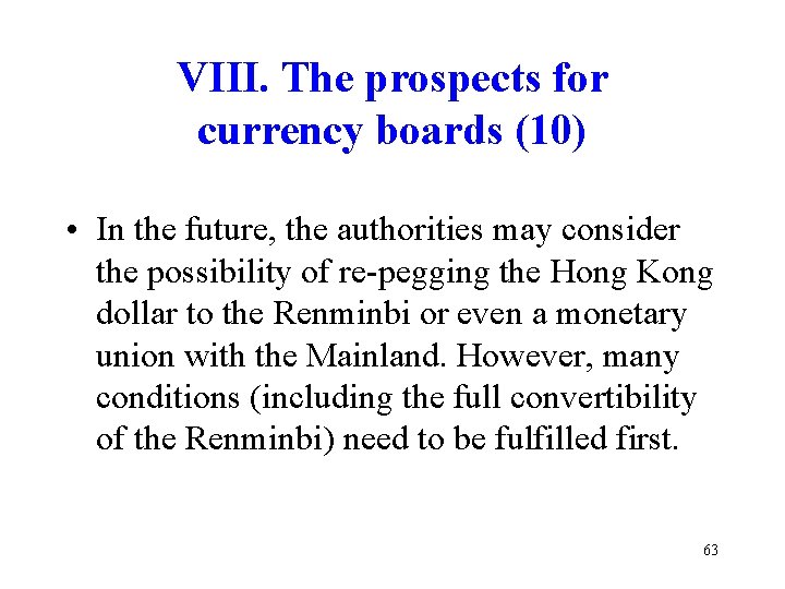 VIII. The prospects for currency boards (10) • In the future, the authorities may