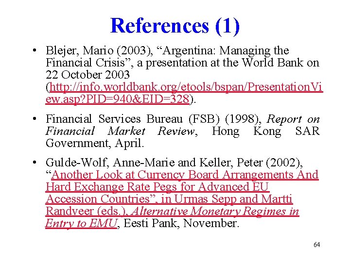 References (1) • Blejer, Mario (2003), “Argentina: Managing the Financial Crisis”, a presentation at