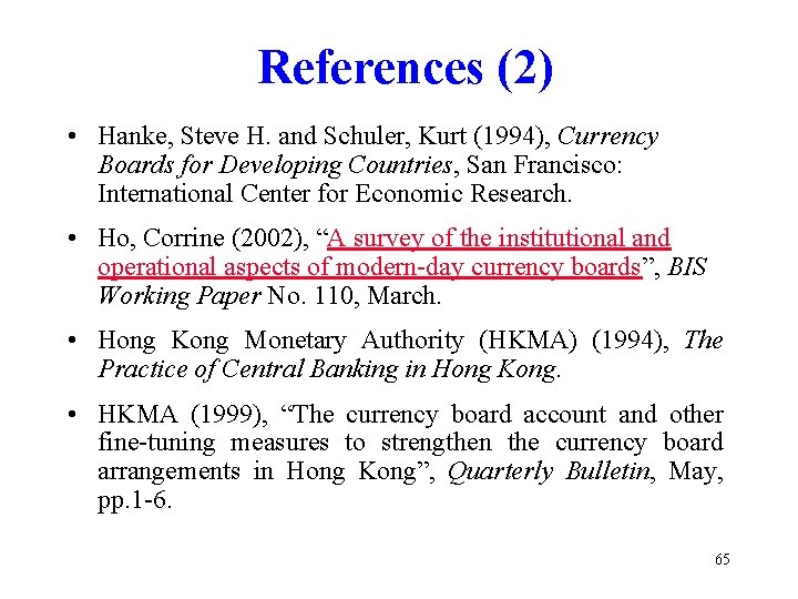 References (2) • Hanke, Steve H. and Schuler, Kurt (1994), Currency Boards for Developing