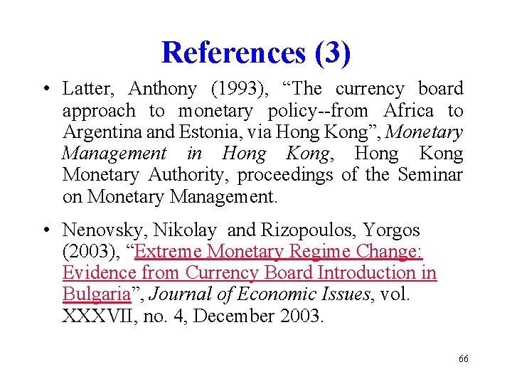 References (3) • Latter, Anthony (1993), “The currency board approach to monetary policy--from Africa