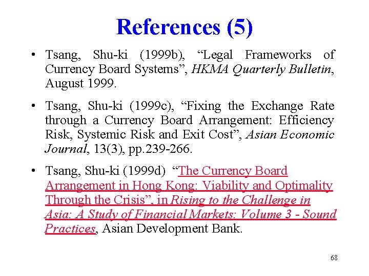 References (5) • Tsang, Shu-ki (1999 b), “Legal Frameworks of Currency Board Systems”, HKMA