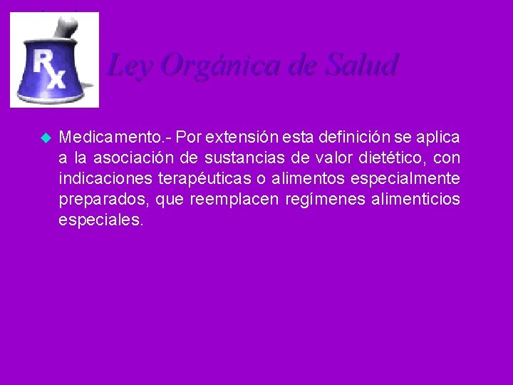 Ley Orgánica de Salud u Medicamento. - Por extensión esta definición se aplica a