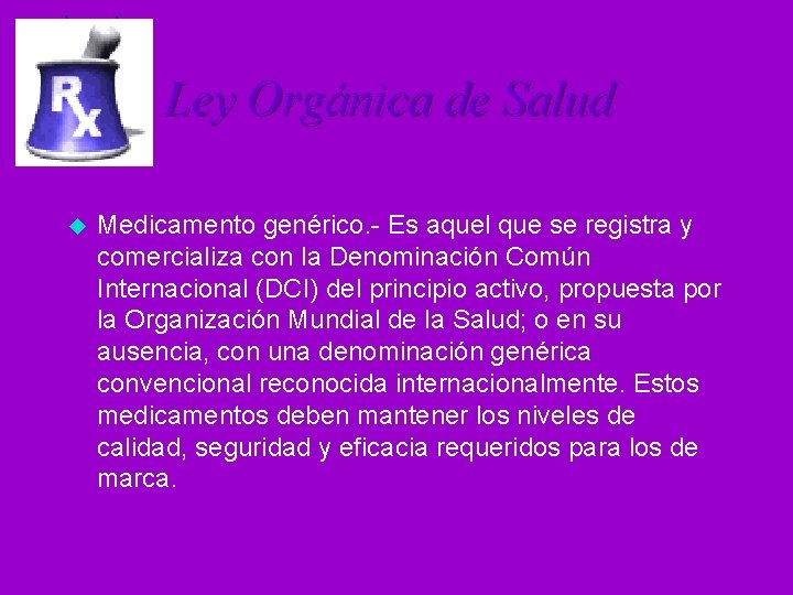 Ley Orgánica de Salud u Medicamento genérico. - Es aquel que se registra y