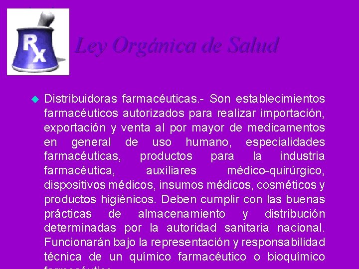 Ley Orgánica de Salud u Distribuidoras farmacéuticas. - Son establecimientos farmacéuticos autorizados para realizar