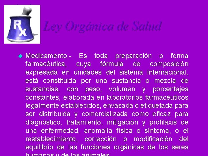 Ley Orgánica de Salud u Medicamento. - Es toda preparación o forma farmacéutica, cuya