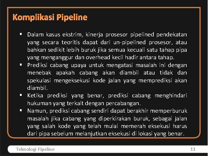 Komplikasi Pipeline § Dalam kasus ekstrim, kinerja prosesor pipelined pendekatan yang secara teoritis dapat