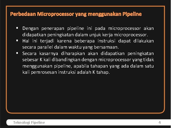 Perbedaan Microprocessor yang menggunakan Pipeline § Dengan penerapan pipeline ini pada microprocessor akan didapatkan