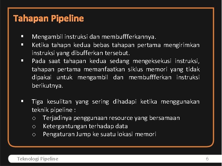 Tahapan Pipeline § § Mengambil instruksi dan membuffferkannya. Ketika tahapn kedua bebas tahapan pertama