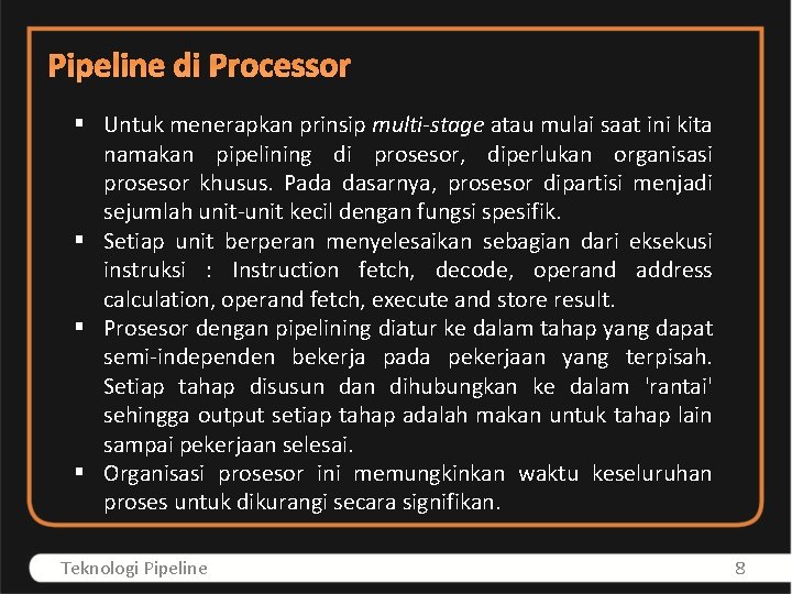 Pipeline di Processor § Untuk menerapkan prinsip multi-stage atau mulai saat ini kita namakan