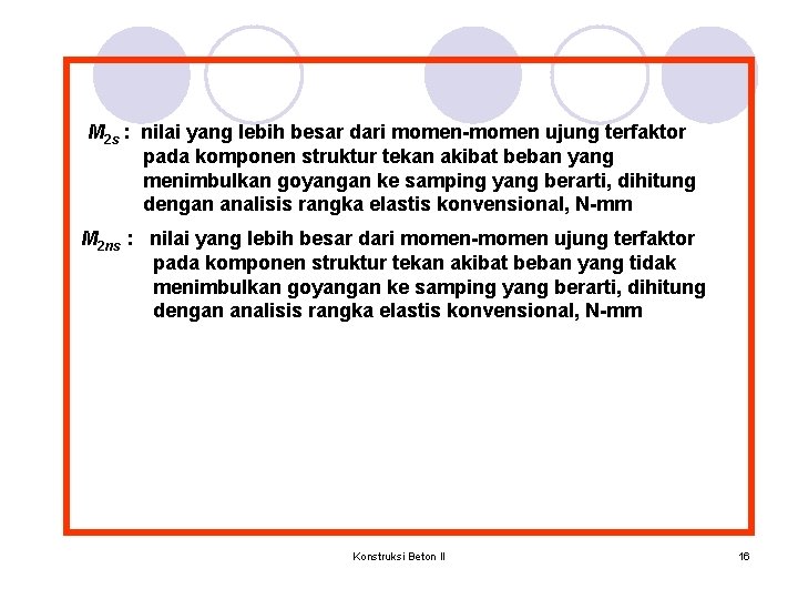 M 2 s : nilai yang lebih besar dari momen-momen ujung terfaktor pada komponen M 2 s : nilai yang lebih besar dari momen-momen ujung terfaktor pada komponen