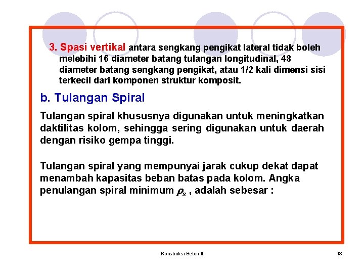 3. Spasi vertikal antara sengkang pengikat lateral tidak boleh melebihi 16 diameter batang tulangan 3. Spasi vertikal antara sengkang pengikat lateral tidak boleh melebihi 16 diameter batang tulangan