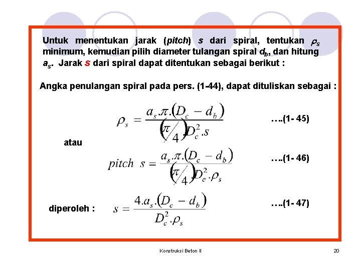 Untuk menentukan jarak (pitch) s dari spiral, tentukan rs minimum, kemudian pilih diameter tulangan Untuk menentukan jarak (pitch) s dari spiral, tentukan rs minimum, kemudian pilih diameter tulangan