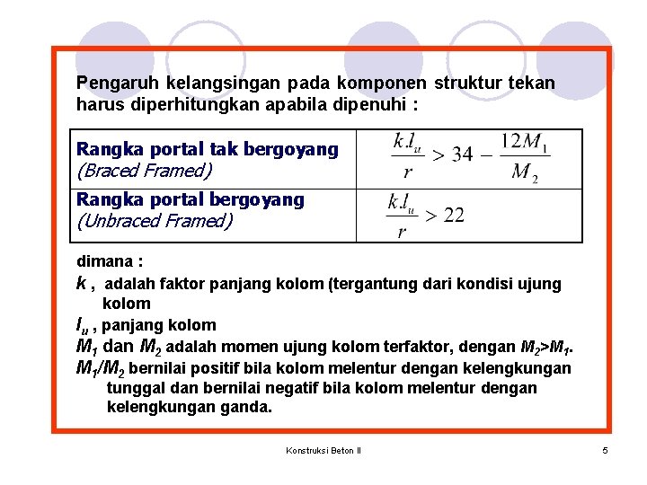 Pengaruh kelangsingan pada komponen struktur tekan harus diperhitungkan apabila dipenuhi : Rangka portal tak Pengaruh kelangsingan pada komponen struktur tekan harus diperhitungkan apabila dipenuhi : Rangka portal tak