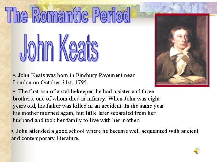  • . John Keats was born in Finsbury Pavement near London on October