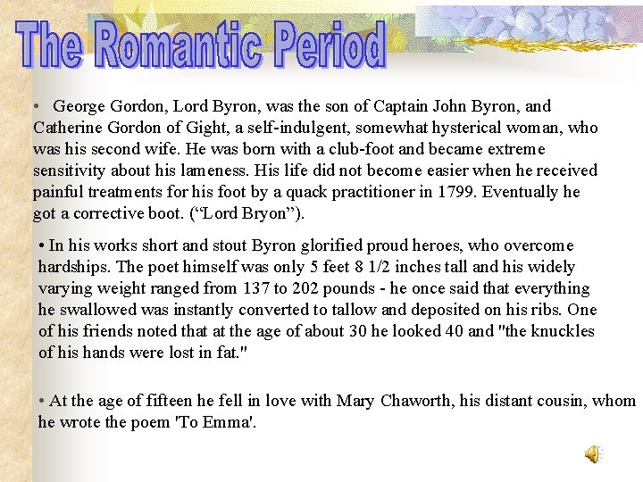  • George Gordon, Lord Byron, was the son of Captain John Byron, and