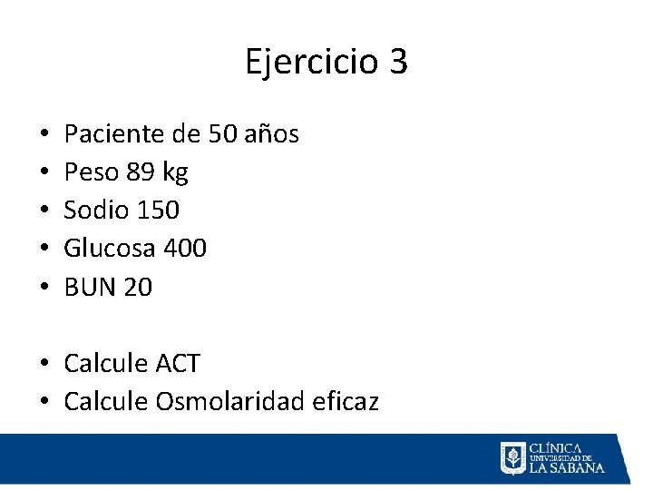 Ejercicio 3 • • • Paciente de 50 años Peso 89 kg Sodio 150