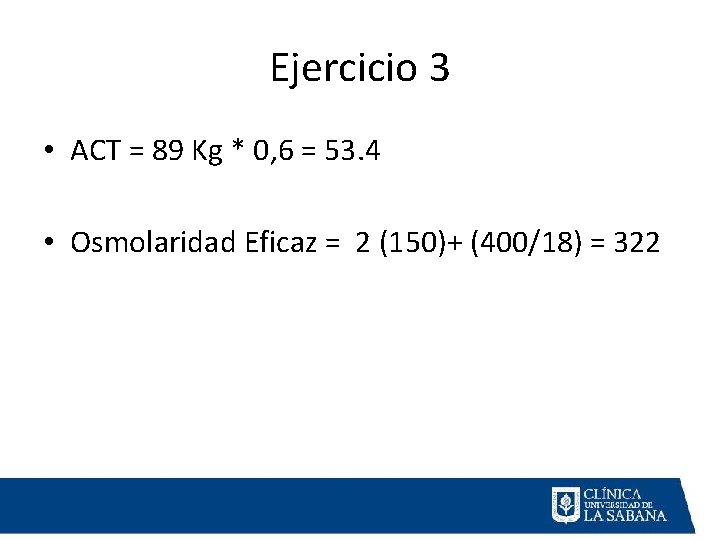 Ejercicio 3 • ACT = 89 Kg * 0, 6 = 53. 4 •