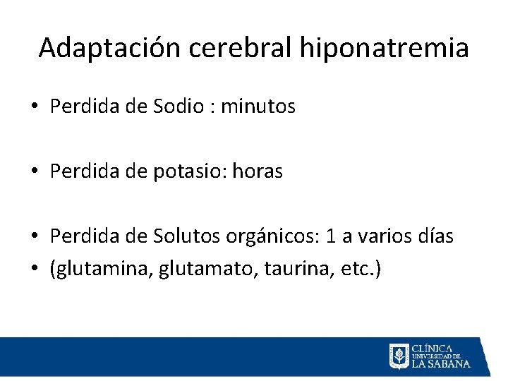 Adaptación cerebral hiponatremia • Perdida de Sodio : minutos • Perdida de potasio: horas