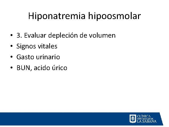 Hiponatremia hipoosmolar • • 3. Evaluar depleción de volumen Signos vitales Gasto urinario BUN,