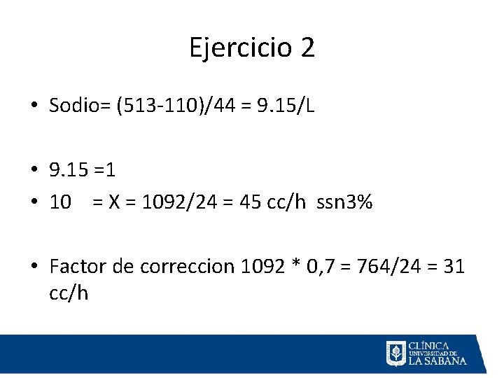 Ejercicio 2 • Sodio= (513 -110)/44 = 9. 15/L • 9. 15 =1 •