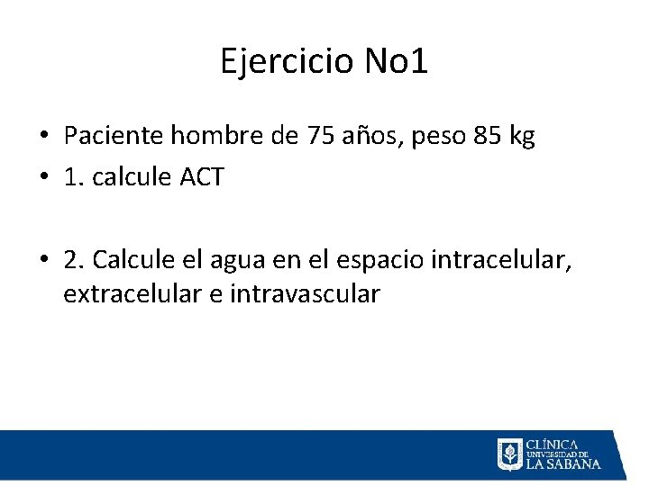 Ejercicio No 1 • Paciente hombre de 75 años, peso 85 kg • 1.