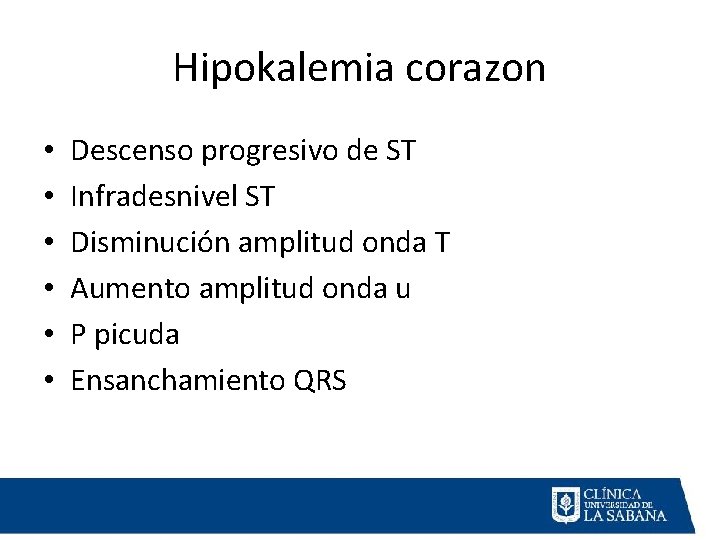 Hipokalemia corazon • • • Descenso progresivo de ST Infradesnivel ST Disminución amplitud onda