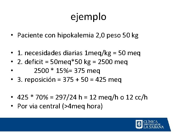 ejemplo • Paciente con hipokalemia 2, 0 peso 50 kg • 1. necesidades diarias