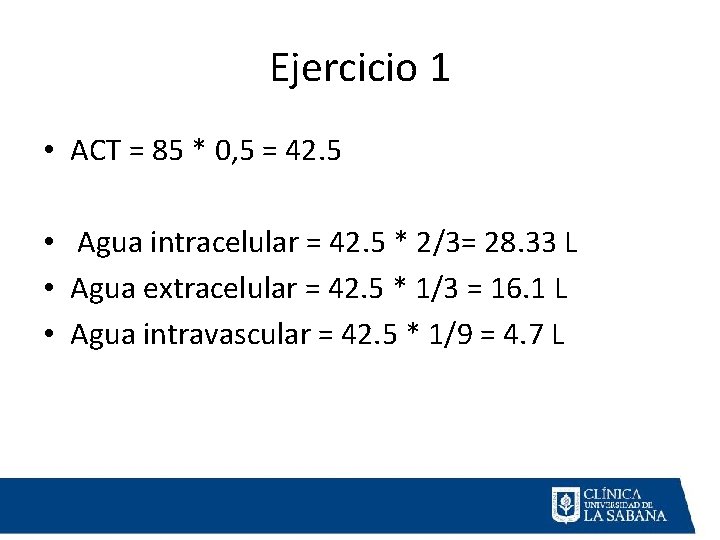 Ejercicio 1 • ACT = 85 * 0, 5 = 42. 5 • Agua