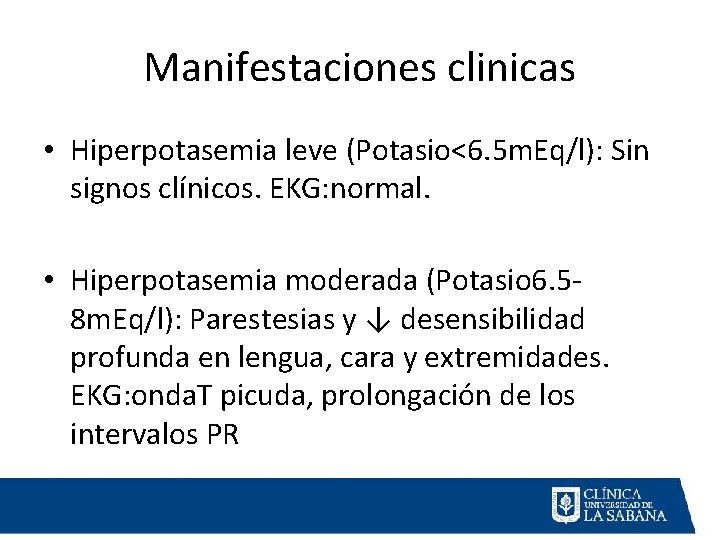 Manifestaciones clinicas • Hiperpotasemia leve (Potasio<6. 5 m. Eq/l): Sin signos clínicos. EKG: normal.