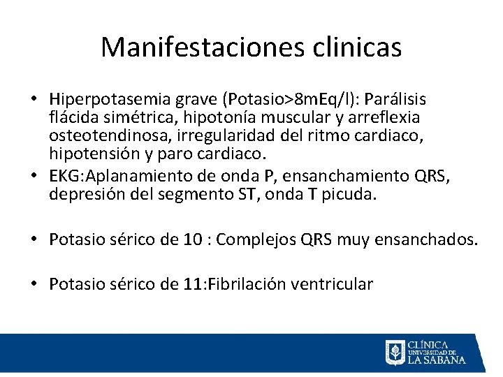 Manifestaciones clinicas • Hiperpotasemia grave (Potasio>8 m. Eq/l): Parálisis flácida simétrica, hipotonía muscular y