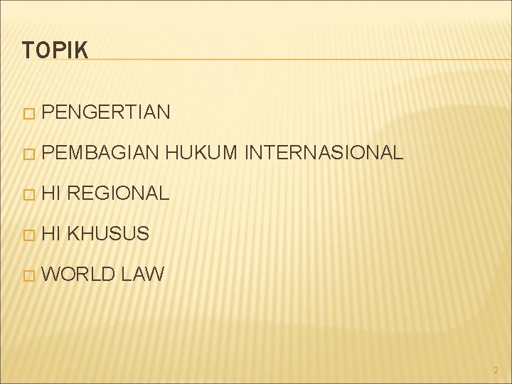 TOPIK � PENGERTIAN � PEMBAGIAN HUKUM INTERNASIONAL � HI REGIONAL � HI KHUSUS �