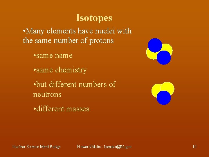 Isotopes • Many elements have nuclei with the same number of protons • same