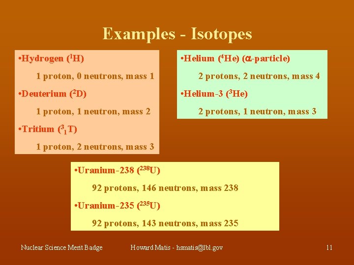 Examples - Isotopes • Hydrogen (1 H) • Helium (4 He) (a-particle) 1 proton,