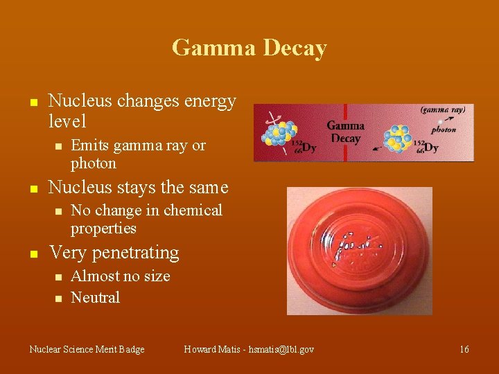 Gamma Decay n Nucleus changes energy level n n Nucleus stays the same n