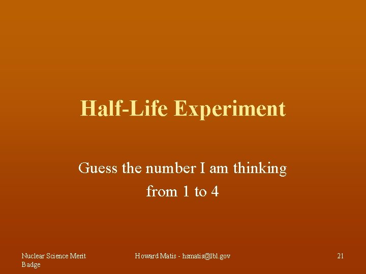 Half-Life Experiment Guess the number I am thinking from 1 to 4 Nuclear Science