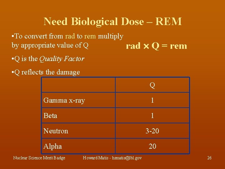 Need Biological Dose – REM • To convert from rad to rem multiply by