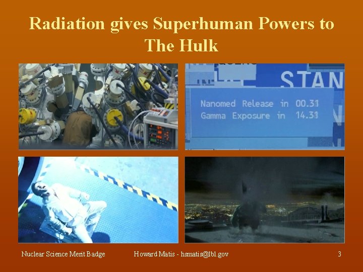 Radiation gives Superhuman Powers to The Hulk Nuclear Science Merit Badge Howard Matis -