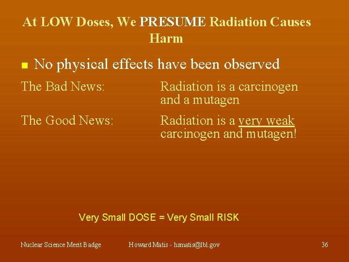 At LOW Doses, We PRESUME Radiation Causes Harm n No physical effects have been