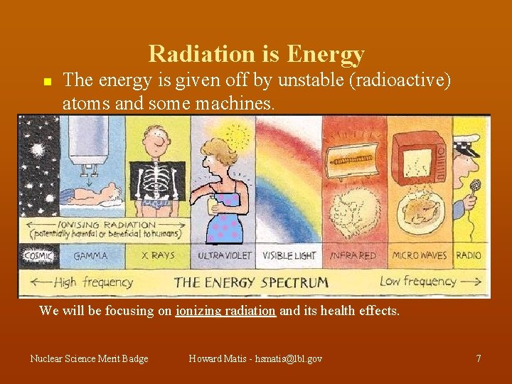 Radiation is Energy n The energy is given off by unstable (radioactive) atoms and