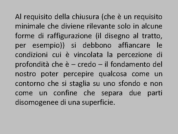 Al requisito della chiusura (che è un requisito minimale che diviene rilevante solo in