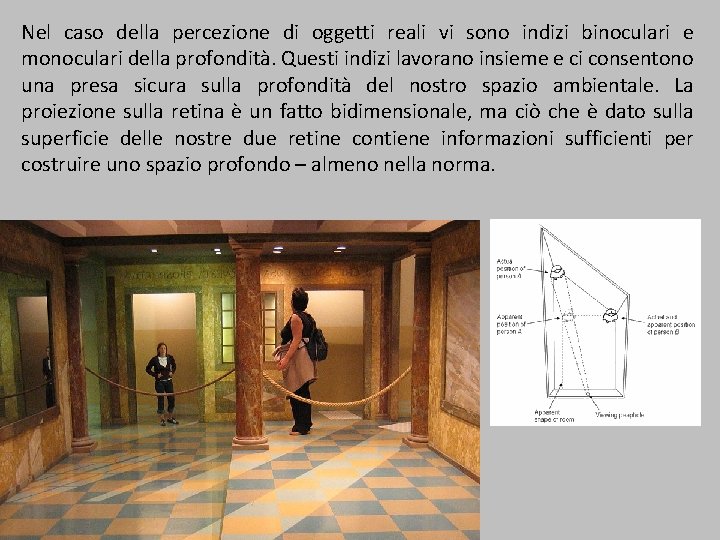 Nel caso della percezione di oggetti reali vi sono indizi binoculari e monoculari della