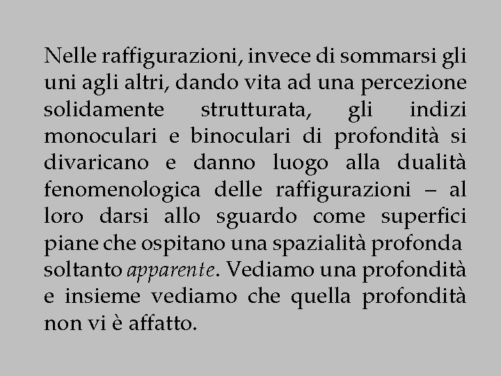 Nelle raffigurazioni, invece di sommarsi gli uni agli altri, dando vita ad una percezione