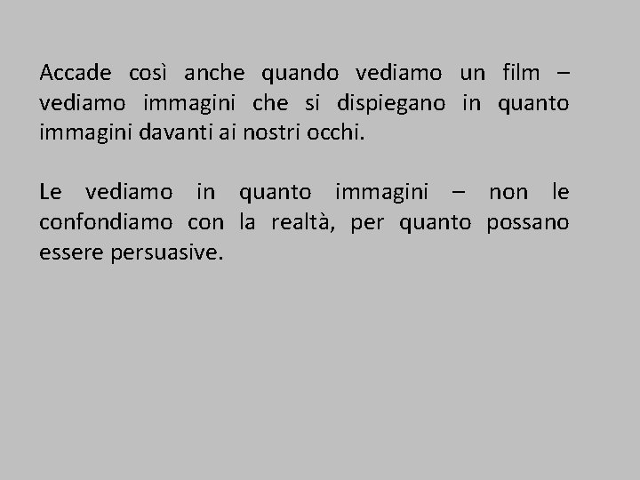 Accade così anche quando vediamo un film – vediamo immagini che si dispiegano in