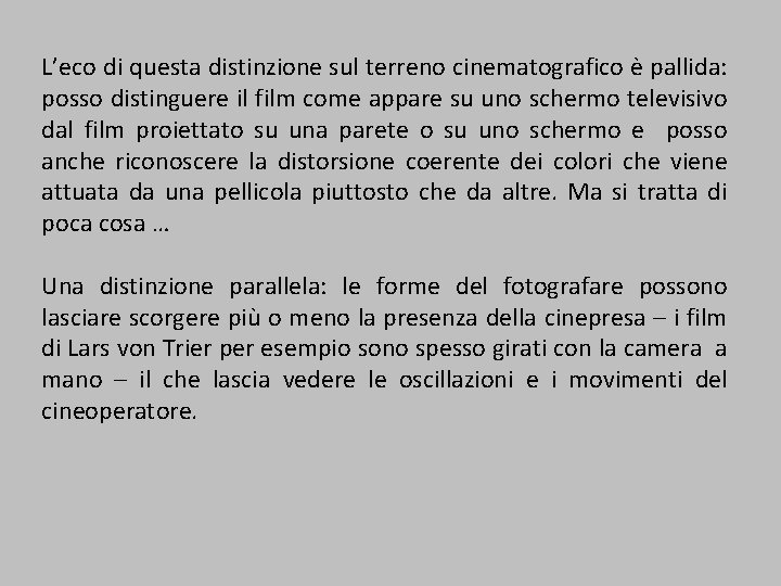 L’eco di questa distinzione sul terreno cinematografico è pallida: posso distinguere il film come