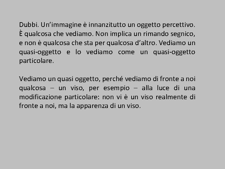 Dubbi. Un’immagine è innanzitutto un oggetto percettivo. È qualcosa che vediamo. Non implica un